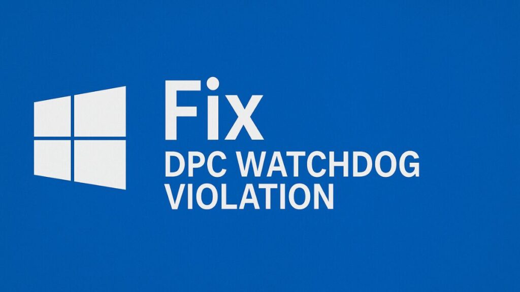 How to Fix DPC_WATCHDOG_VIOLATION BSOD on Windows 10 and 11